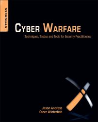 Cyber Warfare : Techniques, Tactics and Tools for Security Practitioners