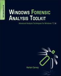 Windows Forensic Analysis Toolkit : Advanced Analysis Techniques for Windows 7