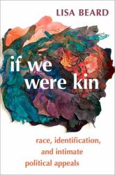 If We Were Kin : Race, Identification, and Intimate Political Appeals