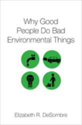 Why Good People Do Bad Environmental Things