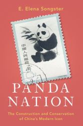 Panda Nation : The Construction and Conservation of China's Modern Icon