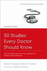 50 Studies Every Doctor Should Know : The Key Studies That Form the Foundation of Evidence-Based Medicine