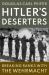 Hitler's Deserters : Breaking Ranks with the Wehrmacht