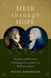 Heir Through Hope : Thomas Jefferson's Lifelong Investment in William Short