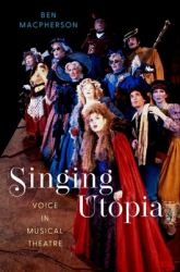 Singing Utopia : Voice in Musical Theatre