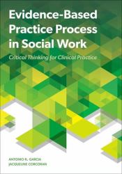 Evidence Based Practice Process in Social Work : Critical Thinking for Clinical Practice