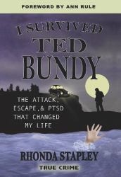 I Survived Ted Bundy : The Attack, Escape, and PTSD That Changed My Life