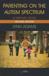 Parenting on the Autism Spectrum : A Survival Guide