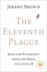 The Eleventh Plague : Jews and Pandemics from the Bible to COVID-19