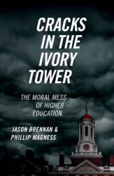 Cracks in the Ivory Tower : The Moral Mess of Higher Education