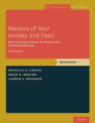 Mastery of Your Anxiety and Panic : Brief Six-Session Version for Primary Care and Related Settings