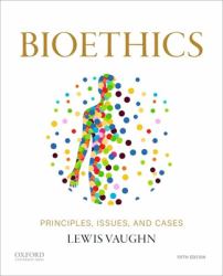 Bioethics : Principles, Issues, and Cases