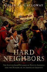 Hard Neighbors : The Scotch-Irish Invasion of Native America and the Making of an American Identity