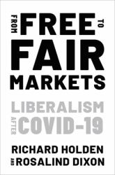 From Free to Fair Markets : Liberalism after Covid