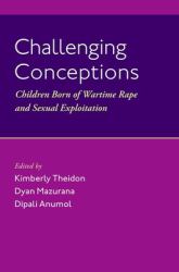 Challenging Conceptions : Children Born of Wartime Rape and Sexual Exploitation