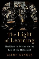 The Light of Learning : Hasidism in Poland on the Eve of the Holocaust