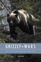 Grizzly Wars : The Public Fight over the Great Bear