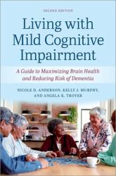 Living with Mild Cognitive Impairment : A Guide to Maximizing Brain Health and Reducing the Risk of Dementia