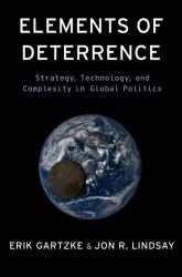 Elements of Deterrence : Strategy, Technology, and Complexity in Global Politics