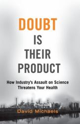 Doubt Is Their Product : How Industry's Assault on Science Threatens Your Health