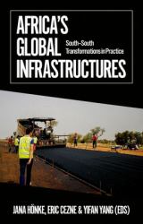 Africa's Global Infrastructures : South - South Transformations in Practice