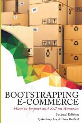 Bootstrapping E-Commerce : How to Import and Sell on Amazon (Revised 2018 Edition)