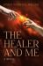 The Healer and Me : A Novel