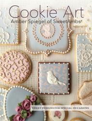 Cookie Art : Sweet Designs for Special Occasions