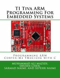 Ti Tiva Arm Programming for Embedded Systems : Programming Arm Cortex-M4 Tm4c123g with C