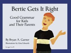 Bertie Gets It Right : Good Grammar for Kids and Their Parents