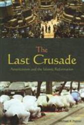 The Last Crusade : Americanism and the Islamic Reformation