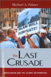 The Last Crusade : Americanism and the Islamic Reformation