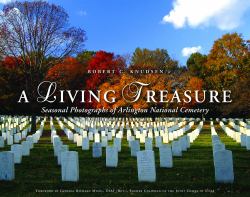 A Living Treasure : Seasonal Photographs of Arlington National Cemetery