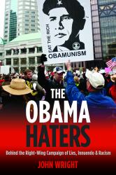 The Obama Haters : Behind the Right-Wing Campaign of Lies, Innuendo and Racism