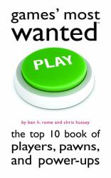 Games' Most Wanted : The Top 10 Book of Players, Pawns, and Power-Ups