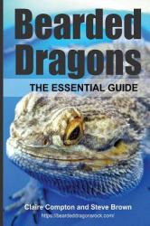 Bearded Dragons: the Essential Guide