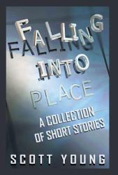 Falling into Place : A Collection of Short Stories