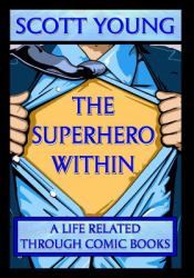 The Superhero Within : A Life Related Through Comic Books