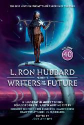 L. Ron Hubbard Presents Writers of the Future Volume 40 : The Best New SF and Fantasy of the Year