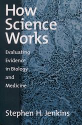 How Science Works: Evaluating Evidence in Biology and Medicine