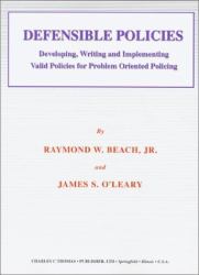 Defensible Policies : Developing, Writing and Implementing Valid Policies for problem oriented policing