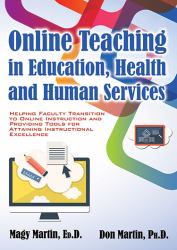 Online Teaching in Education, Health and Human Services : Helping Faculty Transition to Online Instruction and Providing Tools for Attaining Instructional Excellence