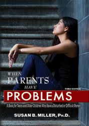 When Parents Have Problems : A Book for Teens and Older Children Who Have a Disturbed or Difficult Parent