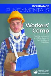 Insurance Fundamentals : Practical Answers to the Most Common Workers' Comp Questions: Workers' Comp