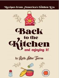 Back to the kitchen and enjoying it : Recipes from America's Golden Era