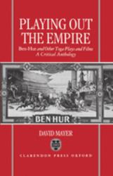 Playing Out the Empire : Ben-Hur and Other Toga Plays and Films, 1883-1908. a Critical Anthology