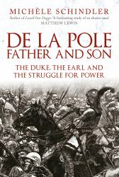 De la Pole, Father and Son : The Duke, the Earl and the Struggle for Power