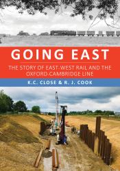 Going East : The Story of East-West Rail and the Oxford-Cambridge Line