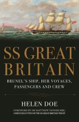 SS Great Britain : Brunel's Ship, Her Voyages, Passengers and Crew