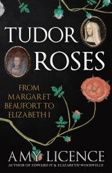 Tudor Roses : From Margaret Beaufort to Elizabeth I